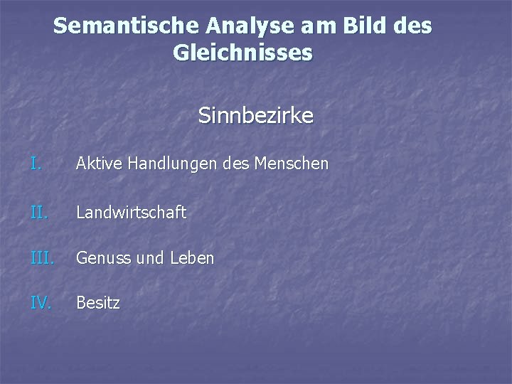 Semantische Analyse am Bild des Gleichnisses Sinnbezirke I. Aktive Handlungen des Menschen II. Landwirtschaft