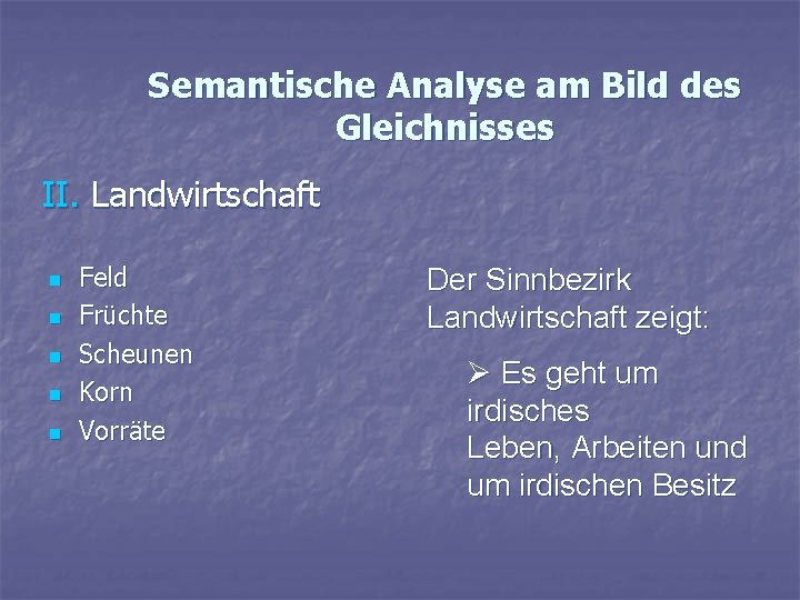 Semantische Analyse am Bild des Gleichnisses II. Landwirtschaft n n n Feld Früchte Scheunen