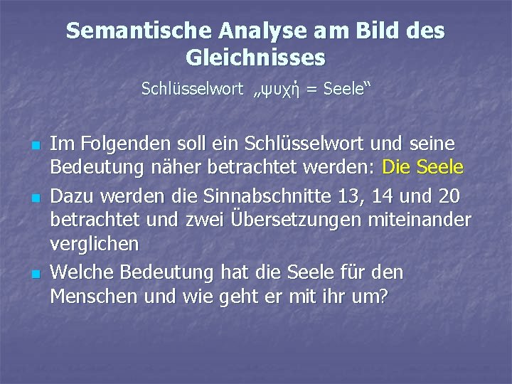 Semantische Analyse am Bild des Gleichnisses Schlüsselwort „ψυχή = Seele“ n n n Im