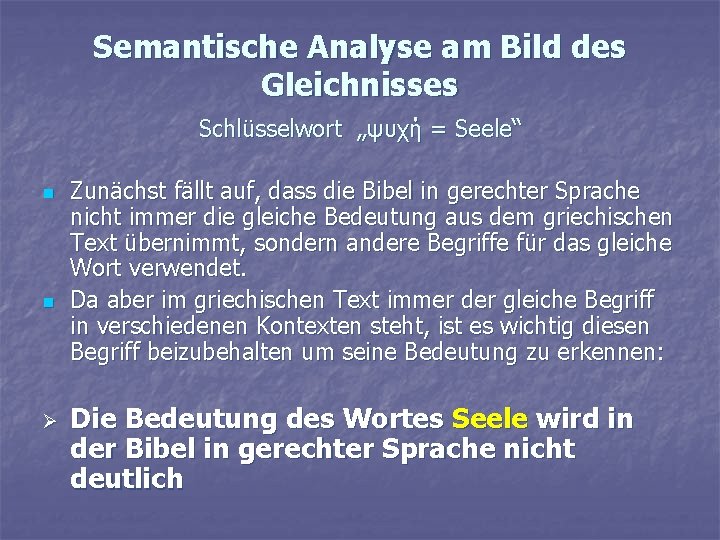 Semantische Analyse am Bild des Gleichnisses Schlüsselwort „ψυχή = Seele“ n n Ø Zunächst