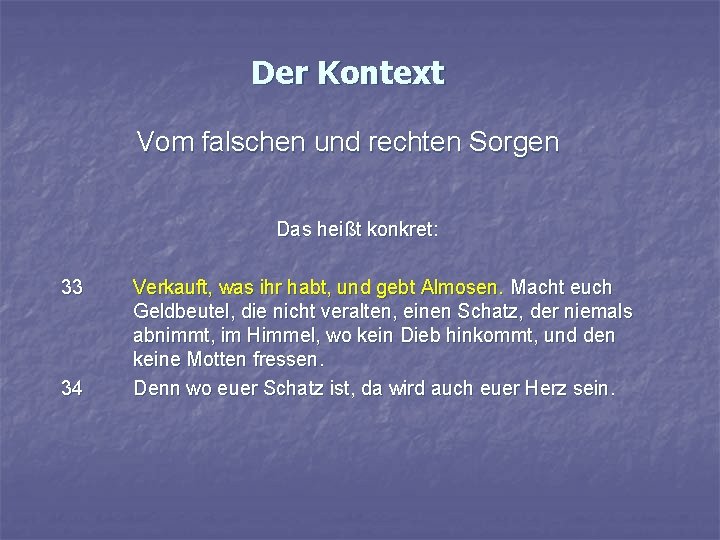 Der Kontext Vom falschen und rechten Sorgen Das heißt konkret: 33 34 Verkauft, was