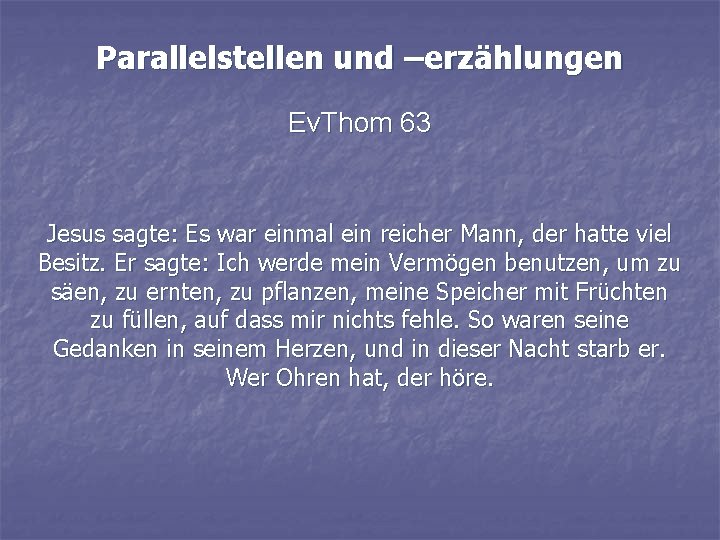 Parallelstellen und –erzählungen Ev. Thom 63 Jesus sagte: Es war einmal ein reicher Mann,