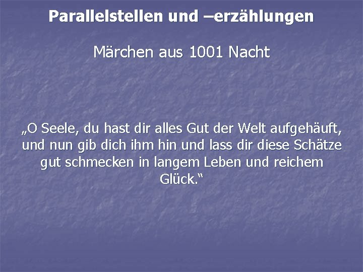 Parallelstellen und –erzählungen Märchen aus 1001 Nacht „O Seele, du hast dir alles Gut
