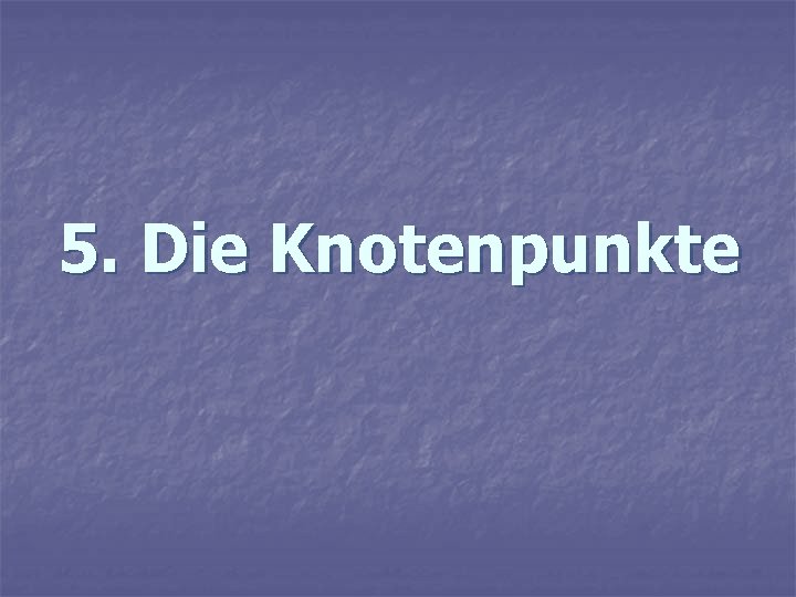 5. Die Knotenpunkte 