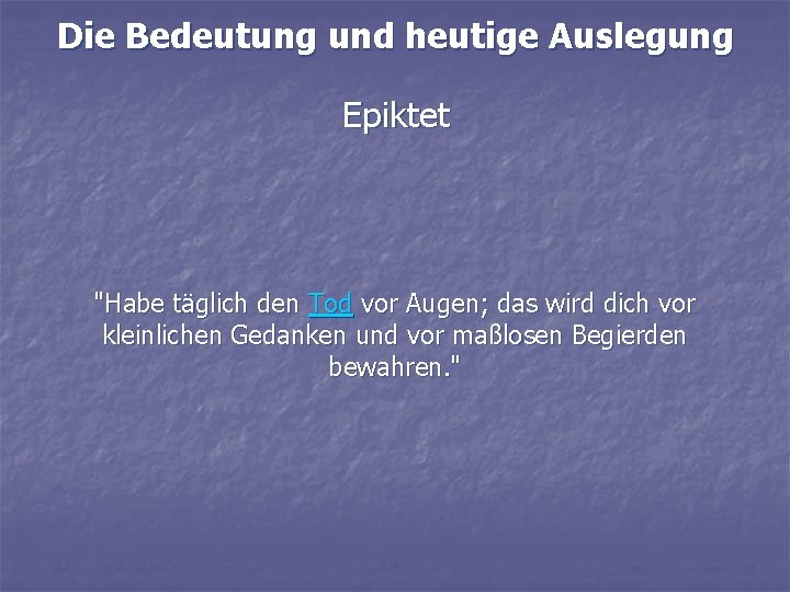 Die Bedeutung und heutige Auslegung Epiktet "Habe täglich den Tod vor Augen; das wird