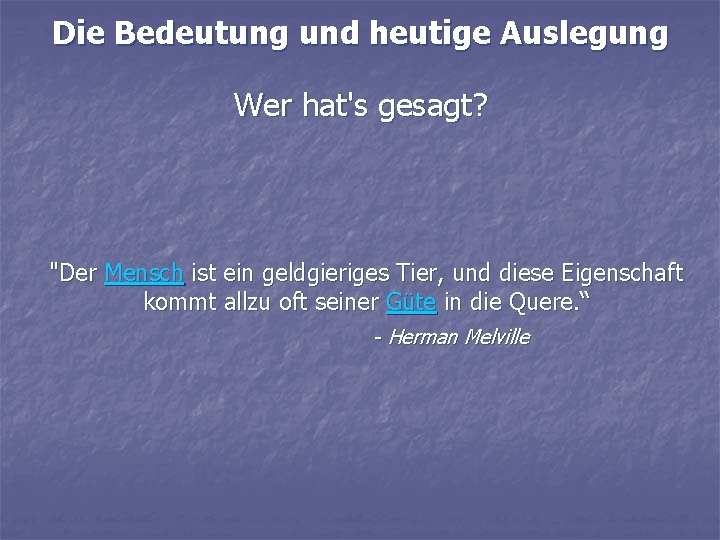 Die Bedeutung und heutige Auslegung Wer hat's gesagt? "Der Mensch ist ein geldgieriges Tier,