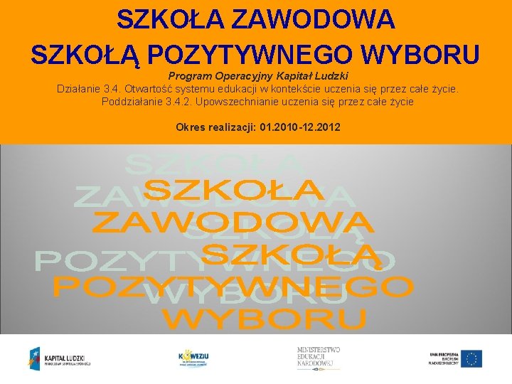 SZKOŁA ZAWODOWA SZKOŁĄ POZYTYWNEGO WYBORU Program Operacyjny Kapitał Ludzki Działanie 3. 4. Otwartość systemu