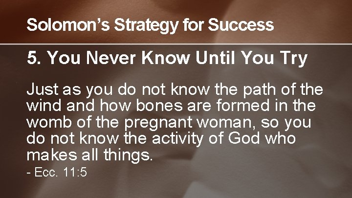 Solomon’s Strategy for Success 5. You Never Know Until You Try Just as you
