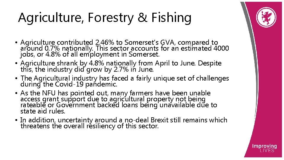 Agriculture, Forestry & Fishing • Agriculture contributed 2. 46% to Somerset’s GVA, compared to