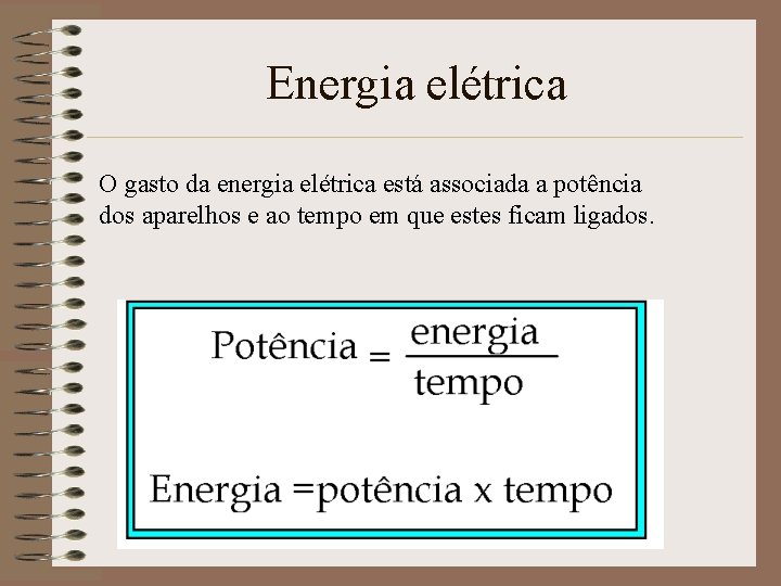 Energia elétrica O gasto da energia elétrica está associada a potência dos aparelhos e