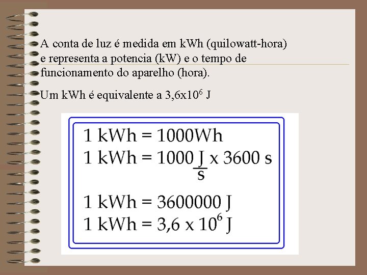 A conta de luz é medida em k. Wh (quilowatt-hora) e representa a potencia