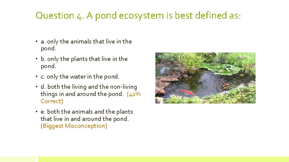 Question 4. A pond ecosystem is best defined as: • a. only the animals