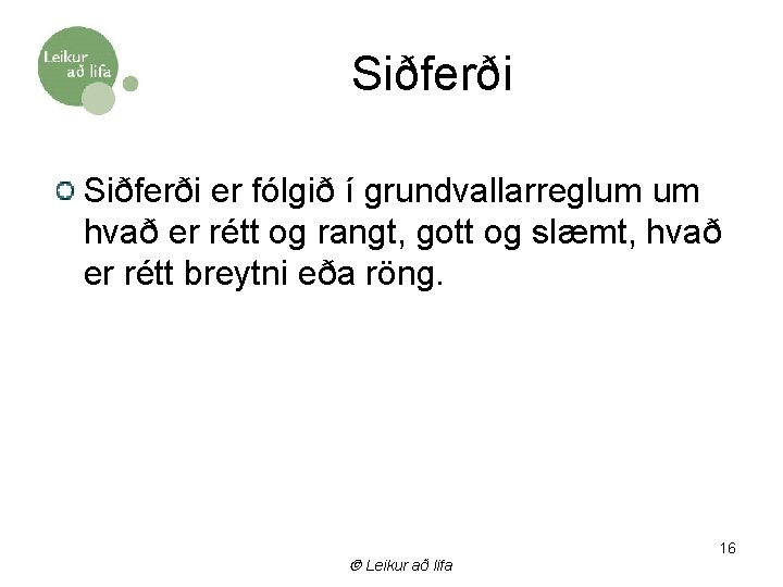 Siðferði er fólgið í grundvallarreglum um hvað er rétt og rangt, gott og slæmt,