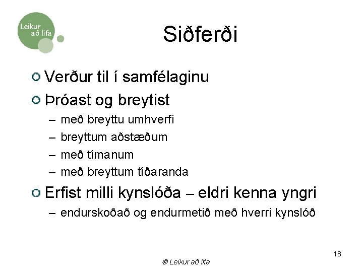 Siðferði Verður til í samfélaginu Þróast og breytist – – með breyttu umhverfi breyttum