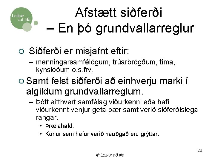 Afstætt siðferði – En þó grundvallarreglur Siðferði er misjafnt eftir: – menningarsamfélögum, trúarbrögðum, tíma,