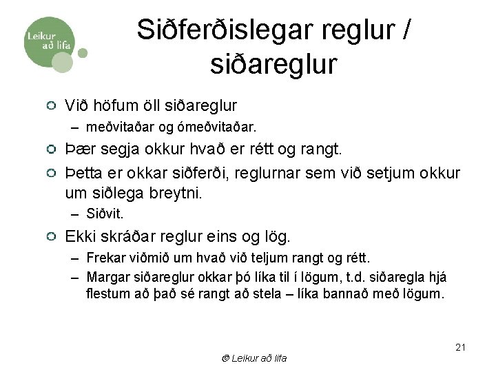 Siðferðislegar reglur / siðareglur Við höfum öll siðareglur – meðvitaðar og ómeðvitaðar. Þær segja