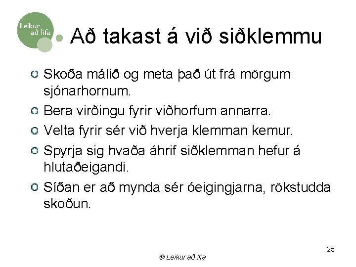 Að takast á við siðklemmu Skoða málið og meta það út frá mörgum sjónarhornum.