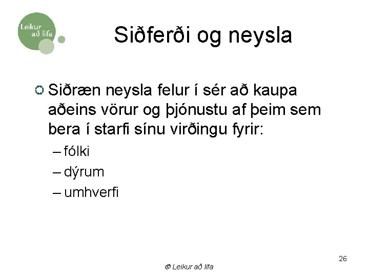 Siðferði og neysla Siðræn neysla felur í sér að kaupa aðeins vörur og þjónustu