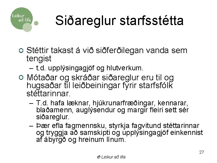 Siðareglur starfsstétta Stéttir takast á við siðferðilegan vanda sem tengist – t. d. upplýsingagjöf