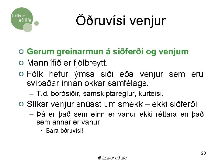 Öðruvísi venjur Gerum greinarmun á siðferði og venjum Mannlífið er fjölbreytt. Fólk hefur ýmsa