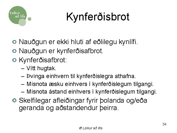 Kynferðisbrot Nauðgun er ekki hluti af eðlilegu kynlífi. Nauðgun er kynferðisafbrot. Kynferðisafbrot: – –