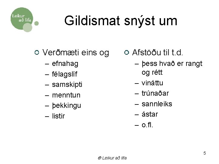 Gildismat snýst um Verðmæti eins og – – – Afstöðu til t. d. –