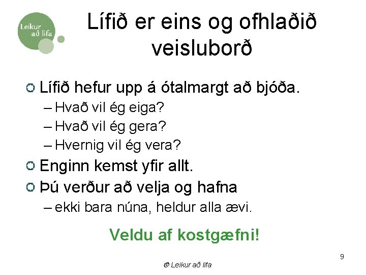 Lífið er eins og ofhlaðið veisluborð Lífið hefur upp á ótalmargt að bjóða. –
