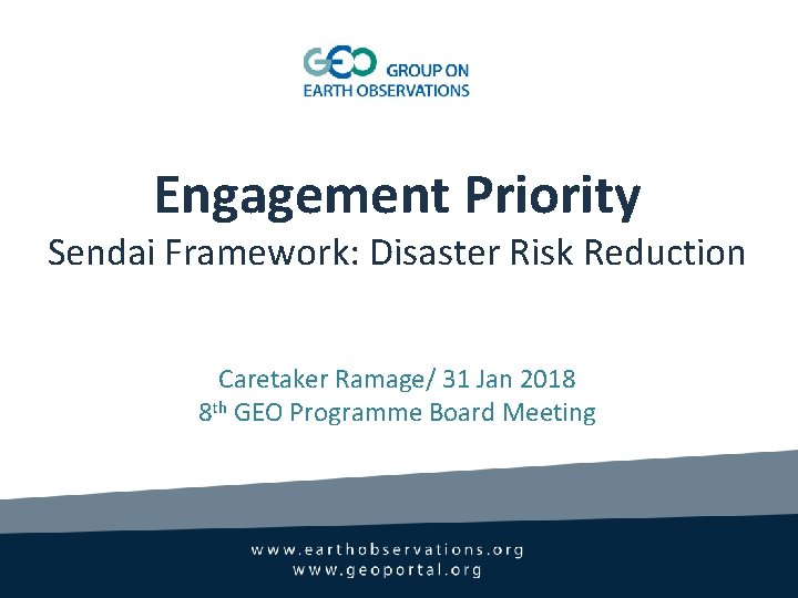 Engagement Priority Sendai Framework: Disaster Risk Reduction Caretaker Ramage/ 31 Jan 2018 8 th