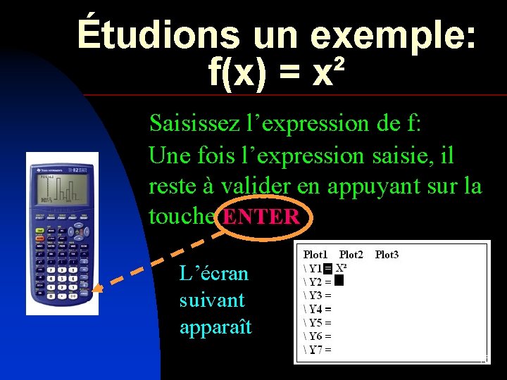 Étudions un exemple: f(x) = x² Saisissez l’expression de f: Une fois l’expression saisie,