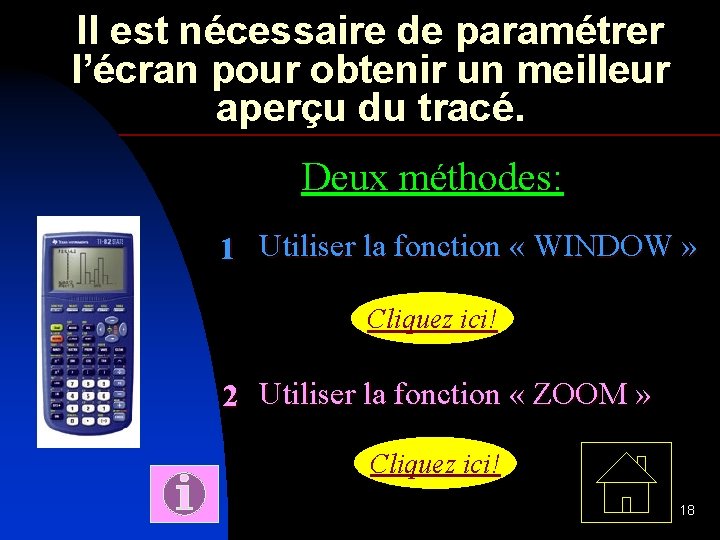 Il est nécessaire de paramétrer l’écran pour obtenir un meilleur aperçu du tracé. Deux