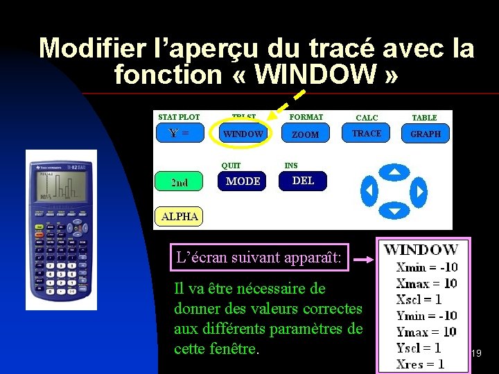 Modifier l’aperçu du tracé avec la fonction « WINDOW » L’écran suivant apparaît: Il