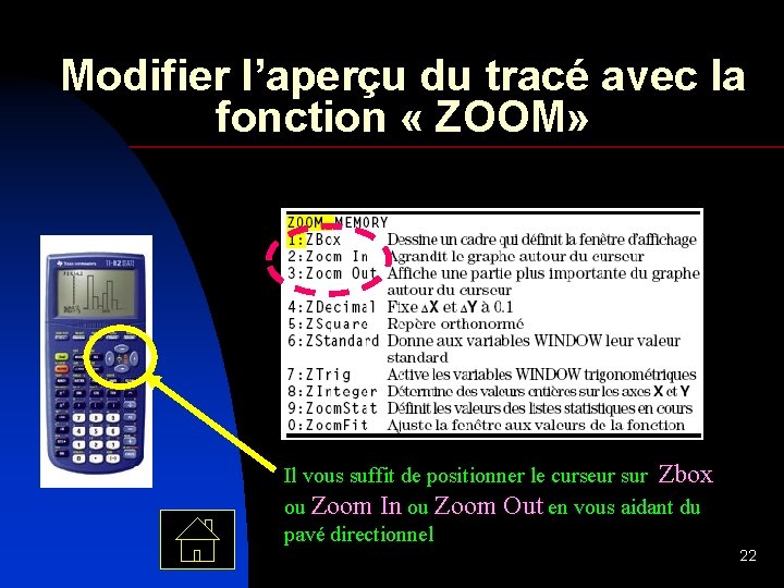 Modifier l’aperçu du tracé avec la fonction « ZOOM» Il vous suffit de positionner