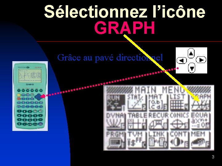 Sélectionnez l’icône GRAPH Grâce au pavé directionnel 3 