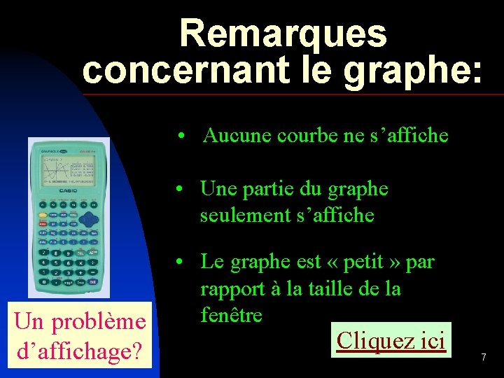 Remarques concernant le graphe: • Aucune courbe ne s’affiche • Une partie du graphe