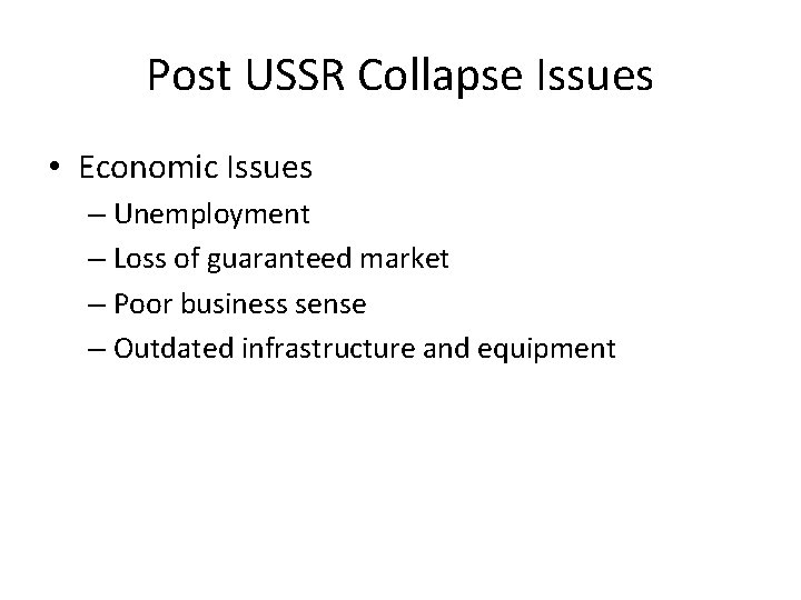 Post USSR Collapse Issues • Economic Issues – Unemployment – Loss of guaranteed market