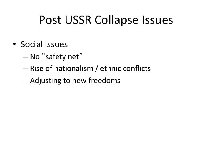 Post USSR Collapse Issues • Social Issues – No “safety net” – Rise of