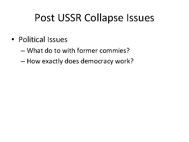 Post USSR Collapse Issues • Political Issues – What do to with former commies?