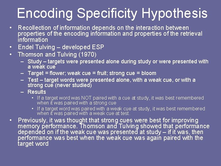 Encoding Specificity Hypothesis • Recollection of information depends on the interaction between properties of Encoding Specificity Hypothesis • Recollection of information depends on the interaction between properties of