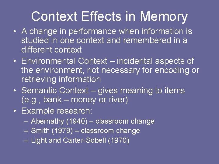Context Effects in Memory • A change in performance when information is studied in Context Effects in Memory • A change in performance when information is studied in