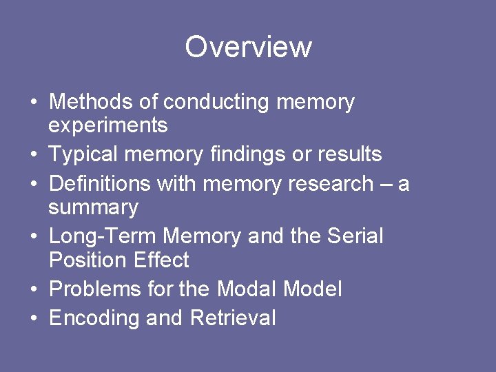 Overview • Methods of conducting memory experiments • Typical memory findings or results • Overview • Methods of conducting memory experiments • Typical memory findings or results •