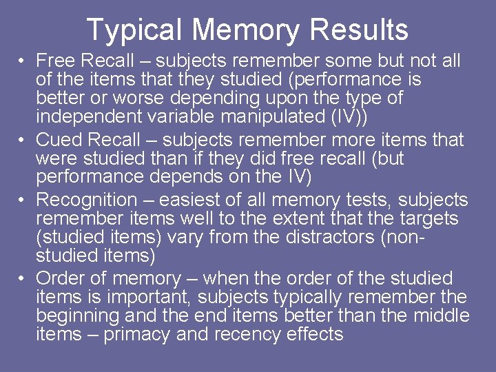 Typical Memory Results • Free Recall – subjects remember some but not all of Typical Memory Results • Free Recall – subjects remember some but not all of
