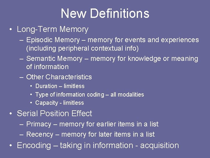 New Definitions • Long-Term Memory – Episodic Memory – memory for events and experiences New Definitions • Long-Term Memory – Episodic Memory – memory for events and experiences