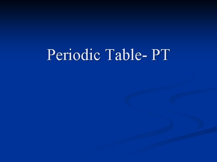 Periodic Table- PT 