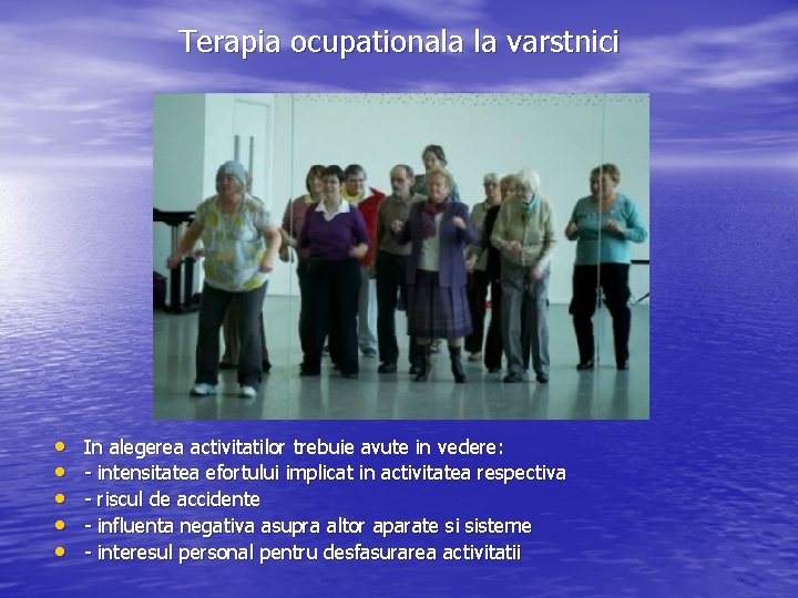 Terapia ocupationala la varstnici • • • In alegerea activitatilor trebuie avute in vedere: