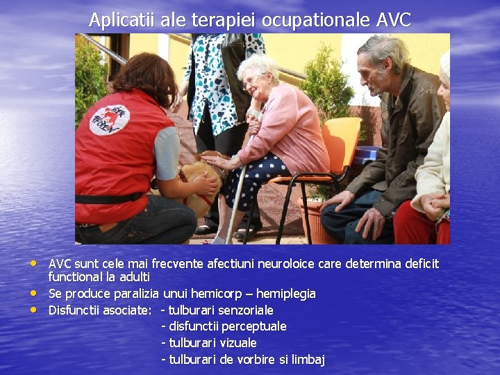 Aplicatii ale terapiei ocupationale AVC • AVC sunt cele mai frecvente afectiuni neuroloice care