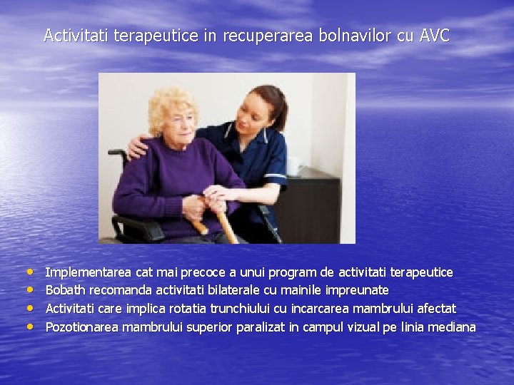 Activitati terapeutice in recuperarea bolnavilor cu AVC • • Implementarea cat mai precoce a