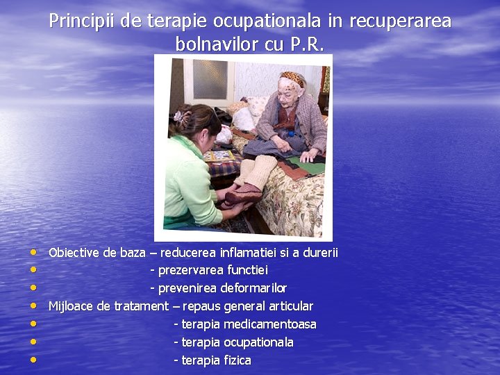 Principii de terapie ocupationala in recuperarea bolnavilor cu P. R. • Obiective de baza