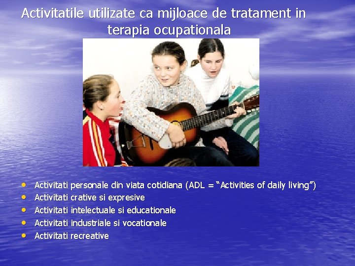 Activitatile utilizate ca mijloace de tratament in terapia ocupationala • • • Activitati personale