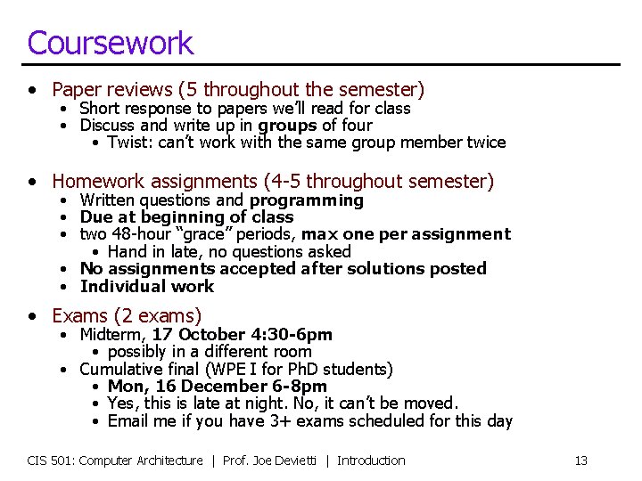 Coursework • Paper reviews (5 throughout the semester) • Short response to papers we’ll