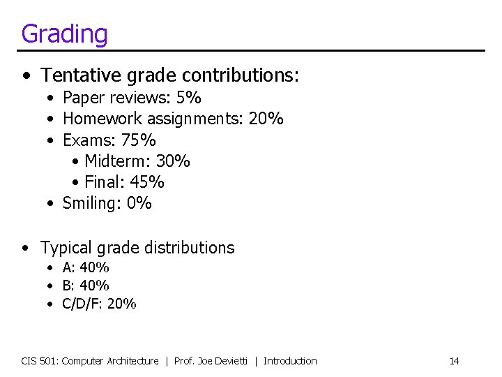 Grading • Tentative grade contributions: • Paper reviews: 5% • Homework assignments: 20% •